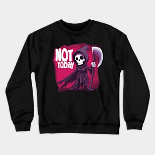 not today Crewneck Sweatshirt